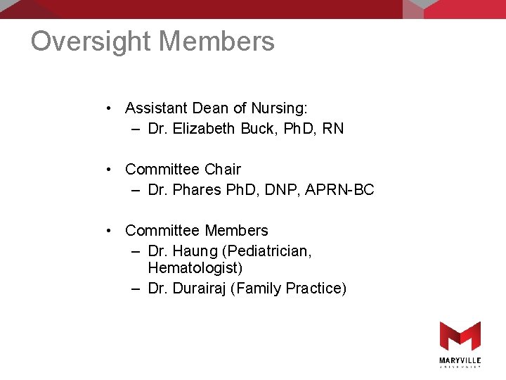 Oversight Members • Assistant Dean of Nursing: – Dr. Elizabeth Buck, Ph. D, RN