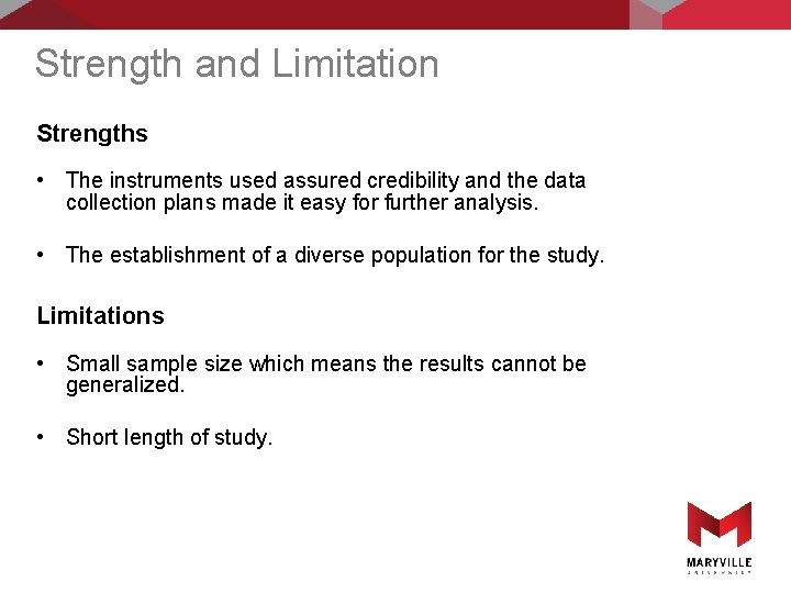 Strength and Limitation Strengths • The instruments used assured credibility and the data collection