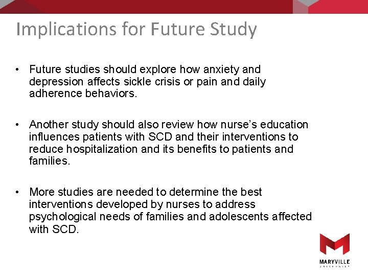 Implications for Future Study • Future studies should explore how anxiety and depression affects