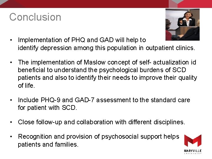 Conclusion • Implementation of PHQ and GAD will help to identify depression among this