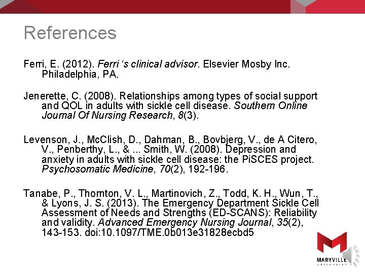 References Ferri, E. (2012). Ferri ‘s clinical advisor. Elsevier Mosby Inc. Philadelphia, PA. Jenerette,