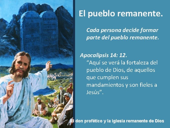 El pueblo remanente. Cada persona decide formar parte del pueblo remanente. Apocalipsis 14: 12.