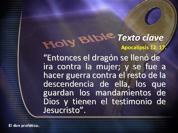 Texto clave Apocalipsis 12: 17. “Entonces el dragón se llenó de ira contra la