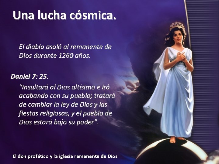Una lucha cósmica. El diablo asoló al remanente de Dios durante 1260 años. Daniel