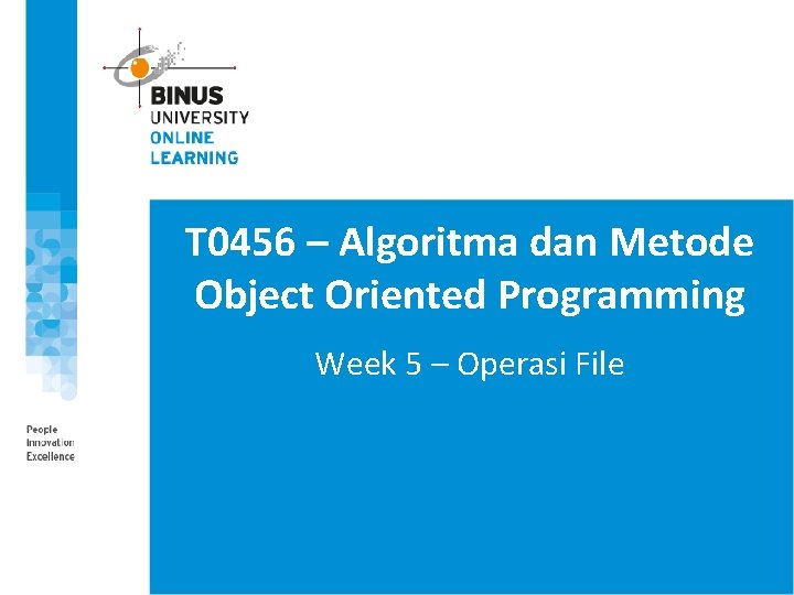 T 0456 – Algoritma dan Metode Object Oriented Programming Week 5 – Operasi File