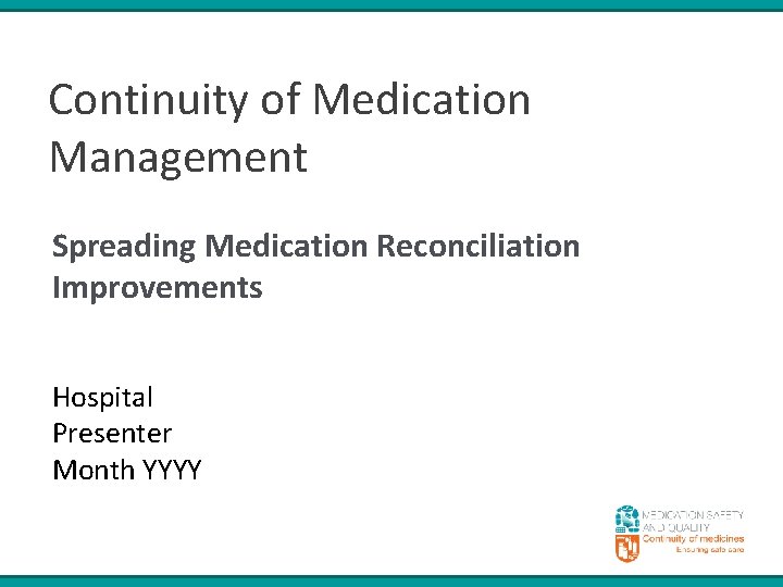 Continuity of Medication Management Spreading Medication Reconciliation Improvements Hospital Presenter Month YYYY 