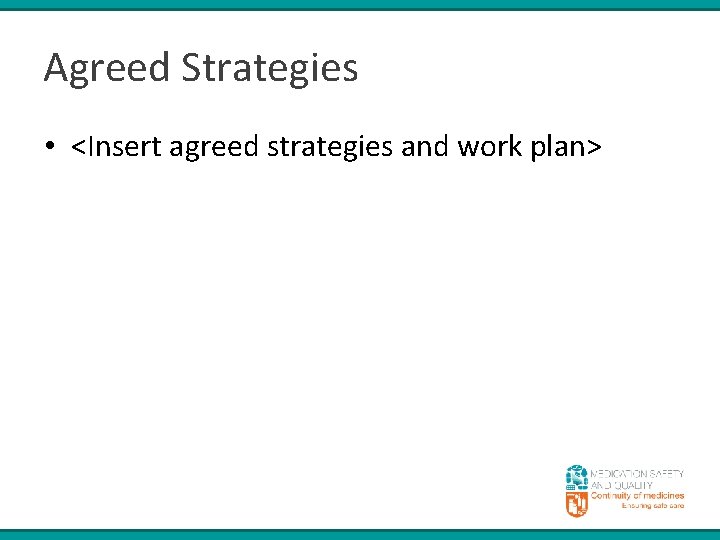 Agreed Strategies • <Insert agreed strategies and work plan> 