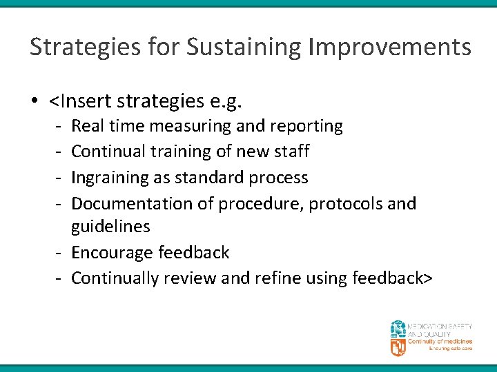 Strategies for Sustaining Improvements • <Insert strategies e. g. - Real time measuring and