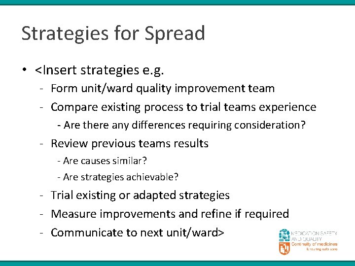 Strategies for Spread • <Insert strategies e. g. - Form unit/ward quality improvement team