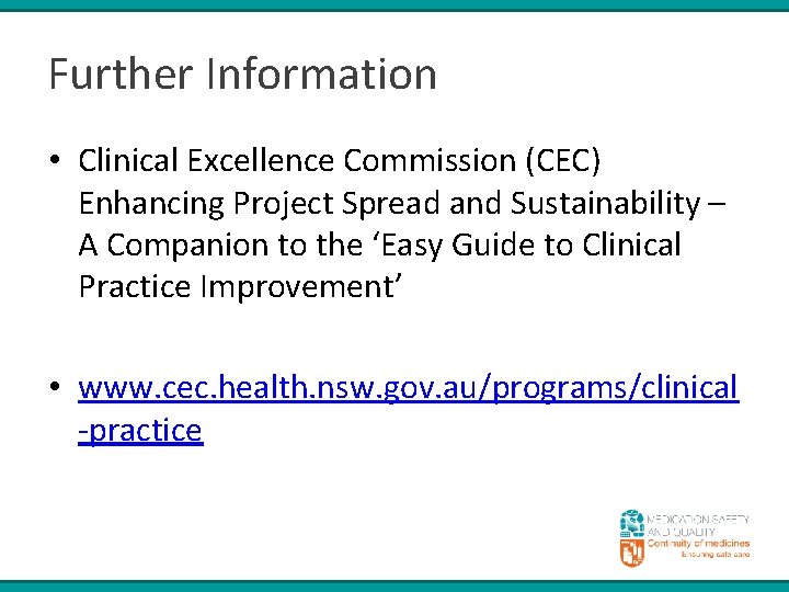 Further Information • Clinical Excellence Commission (CEC) Enhancing Project Spread and Sustainability – A