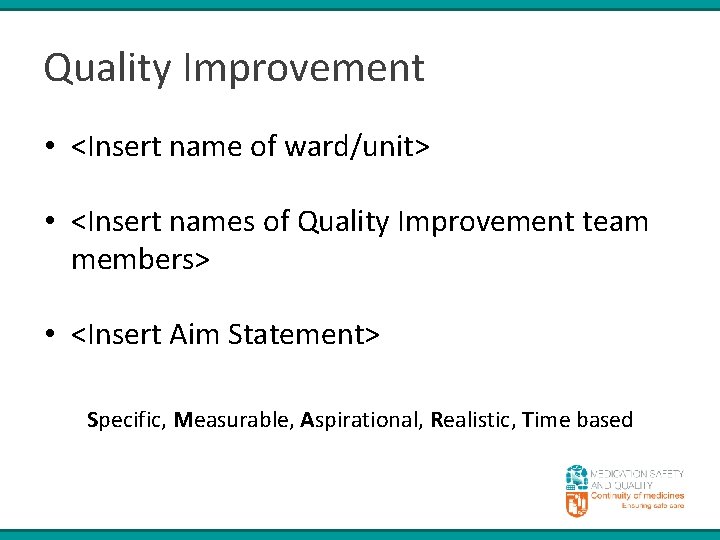 Quality Improvement • <Insert name of ward/unit> • <Insert names of Quality Improvement team