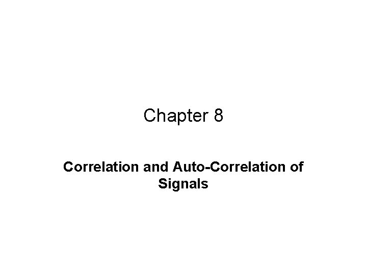 Chapter 8 Correlation and Auto-Correlation of Signals 