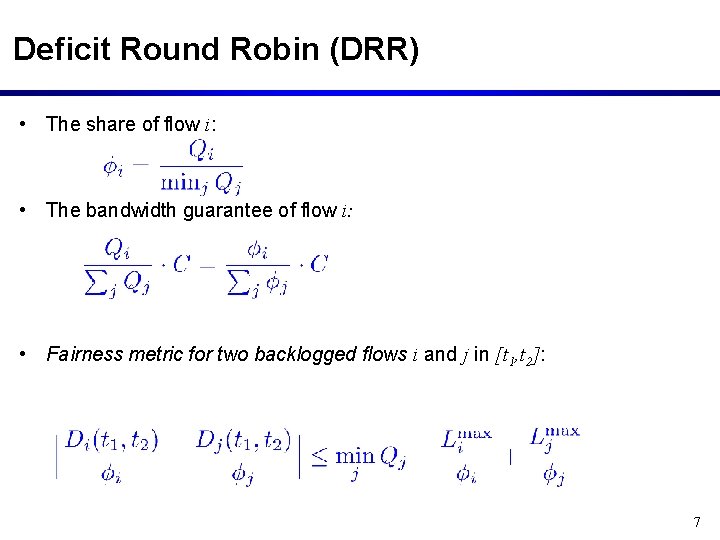 Deficit Round Robin (DRR) • The share of flow i: • The bandwidth guarantee