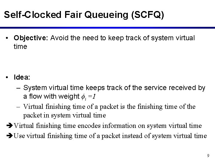 Self-Clocked Fair Queueing (SCFQ) • Objective: Avoid the need to keep track of system