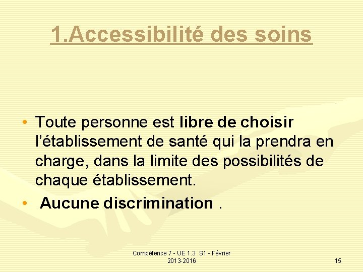 1. Accessibilité des soins • Toute personne est libre de choisir l’établissement de santé