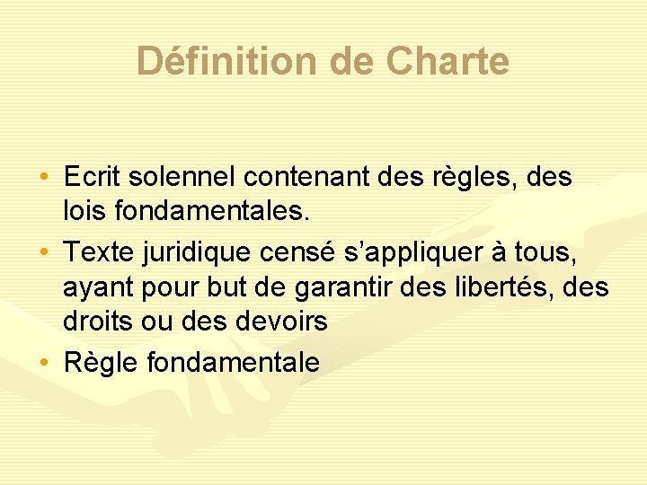 Définition de Charte • Ecrit solennel contenant des règles, des lois fondamentales. • Texte