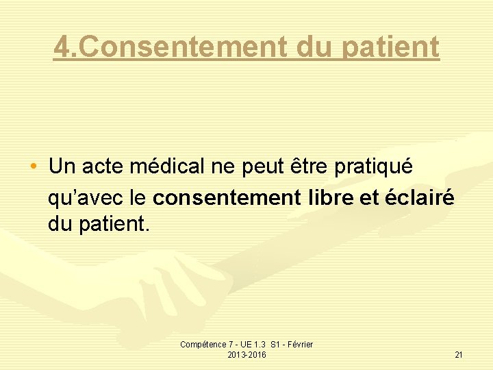 4. Consentement du patient • Un acte médical ne peut être pratiqué qu’avec le