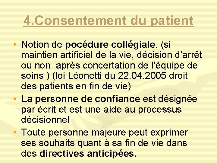 4. Consentement du patient • Notion de pocédure collégiale. (si maintien artificiel de la