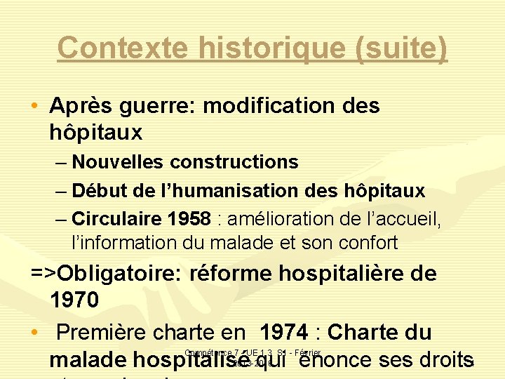 Contexte historique (suite) • Après guerre: modification des hôpitaux – Nouvelles constructions – Début