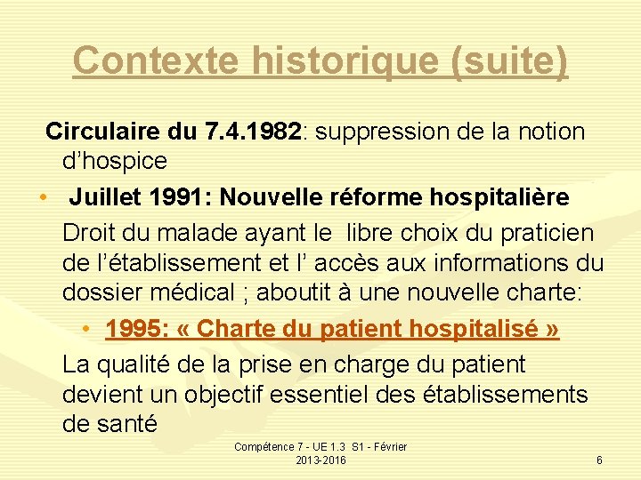 Contexte historique (suite) Circulaire du 7. 4. 1982: suppression de la notion d’hospice •