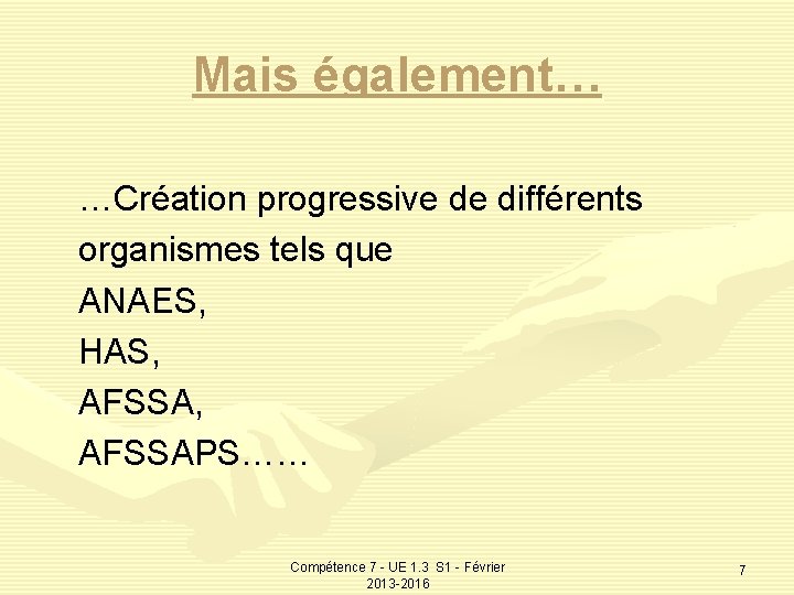 Mais également… …Création progressive de différents organismes tels que ANAES, HAS, AFSSA, AFSSAPS…… Compétence