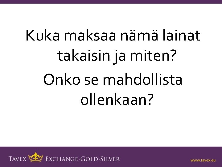 Kuka maksaa nämä lainat takaisin ja miten? Onko se mahdollista ollenkaan? 