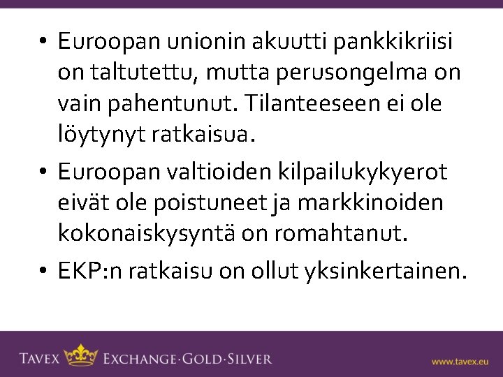  • Euroopan unionin akuutti pankkikriisi on taltutettu, mutta perusongelma on vain pahentunut. Tilanteeseen