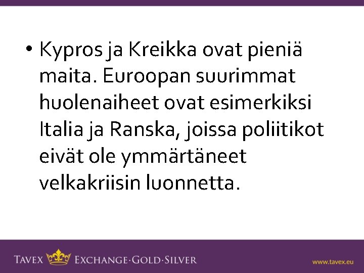  • Kypros ja Kreikka ovat pieniä maita. Euroopan suurimmat huolenaiheet ovat esimerkiksi Italia