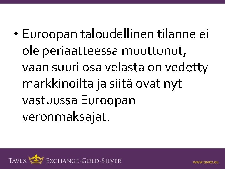  • Euroopan taloudellinen tilanne ei ole periaatteessa muuttunut, vaan suuri osa velasta on