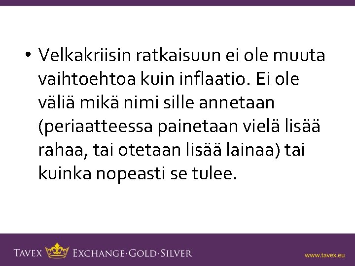  • Velkakriisin ratkaisuun ei ole muuta vaihtoehtoa kuin inflaatio. Ei ole väliä mikä