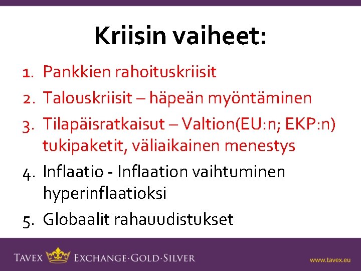 Kriisin vaiheet: 1. Pankkien rahoituskriisit 2. Talouskriisit – häpeän myöntäminen 3. Tilapäisratkaisut – Valtion(EU: