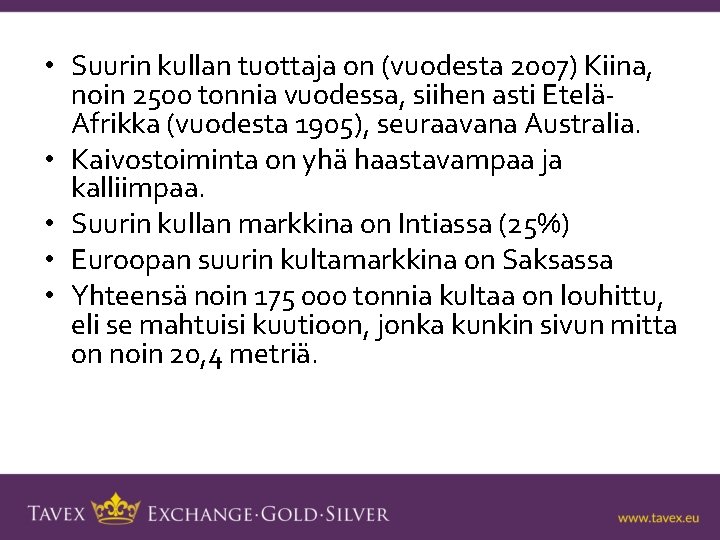  • Suurin kullan tuottaja on (vuodesta 2007) Kiina, noin 2500 tonnia vuodessa, siihen