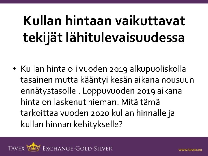 Kullan hintaan vaikuttavat tekijät lähitulevaisuudessa • Kullan hinta oli vuoden 2019 alkupuoliskolla tasainen mutta