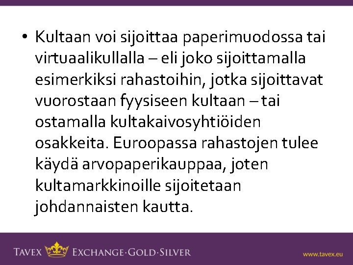  • Kultaan voi sijoittaa paperimuodossa tai virtuaalikullalla – eli joko sijoittamalla esimerkiksi rahastoihin,