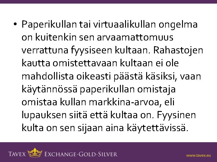  • Paperikullan tai virtuaalikullan ongelma on kuitenkin sen arvaamattomuus verrattuna fyysiseen kultaan. Rahastojen