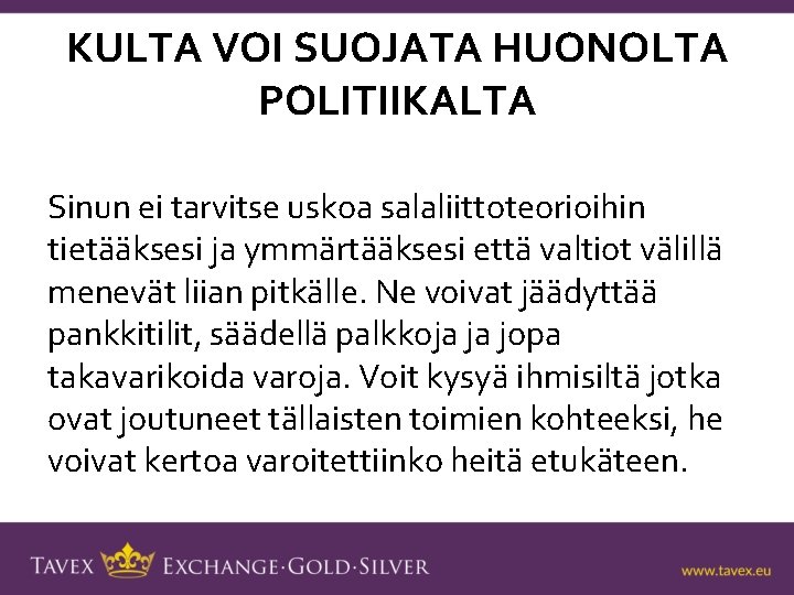 KULTA VOI SUOJATA HUONOLTA POLITIIKALTA Sinun ei tarvitse uskoa salaliittoteorioihin tietääksesi ja ymmärtääksesi että