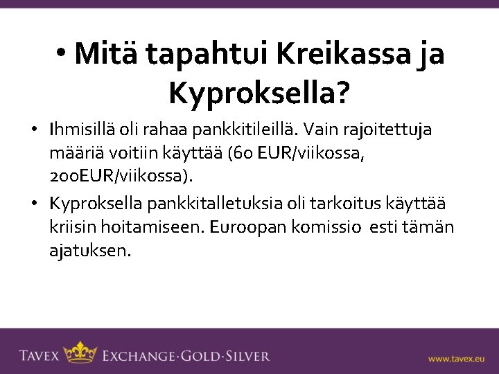  • Mitä tapahtui Kreikassa ja Kyproksella? • Ihmisillä oli rahaa pankkitileillä. Vain rajoitettuja