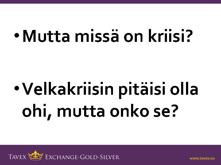  • Mutta missä on kriisi? • Velkakriisin pitäisi olla ohi, mutta onko se?