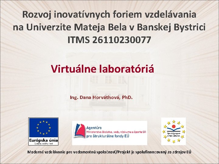 Rozvoj inovatívnych foriem vzdelávania na Univerzite Mateja Bela v Banskej Bystrici ITMS 26110230077 Virtuálne