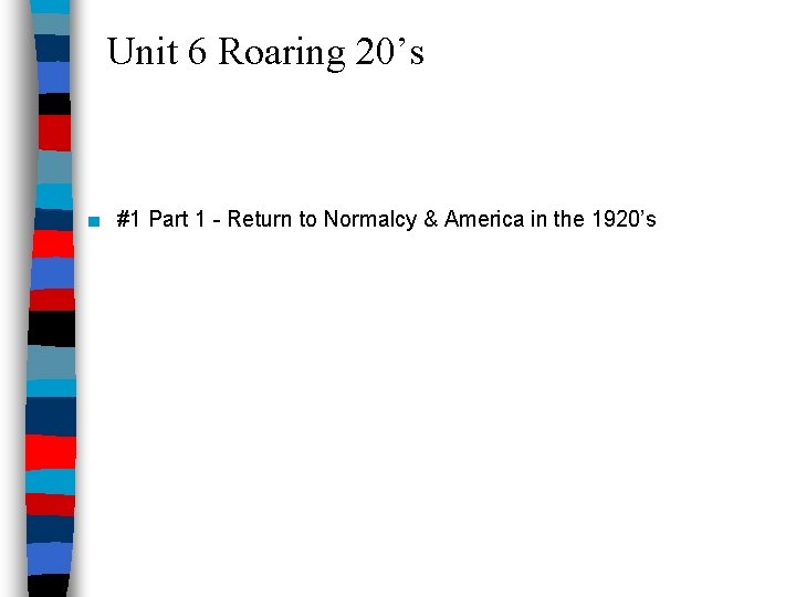 Unit 6 Roaring 20’s ■ #1 Part 1 - Return to Normalcy & America