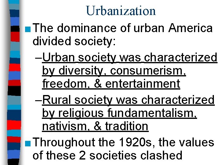 Urbanization ■ The dominance of urban America divided society: –Urban society was characterized by