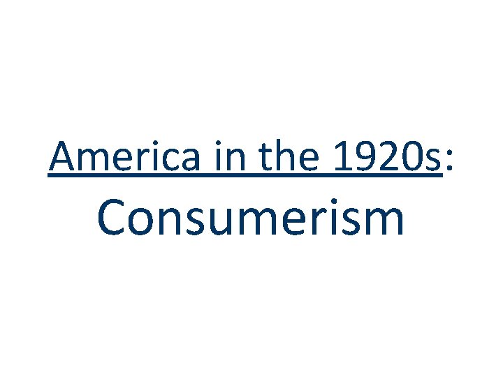America in the 1920 s: Consumerism 