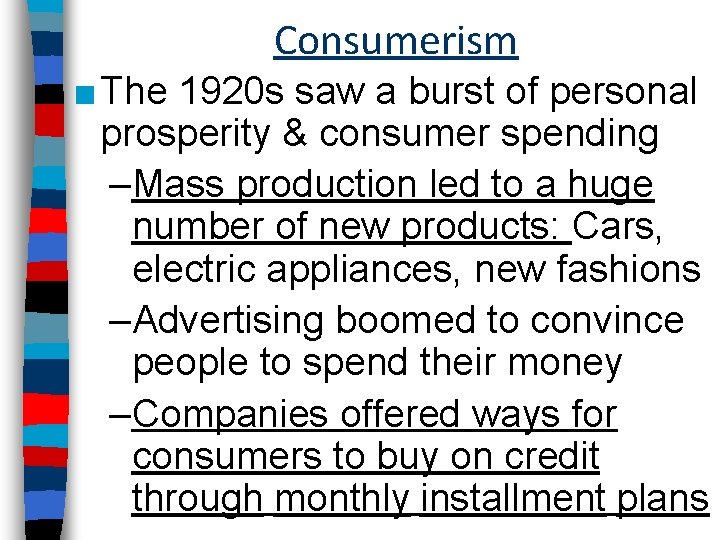 Consumerism ■ The 1920 s saw a burst of personal prosperity & consumer spending