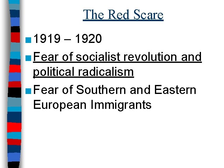 The Red Scare ■ 1919 – 1920 ■ Fear of socialist revolution and political