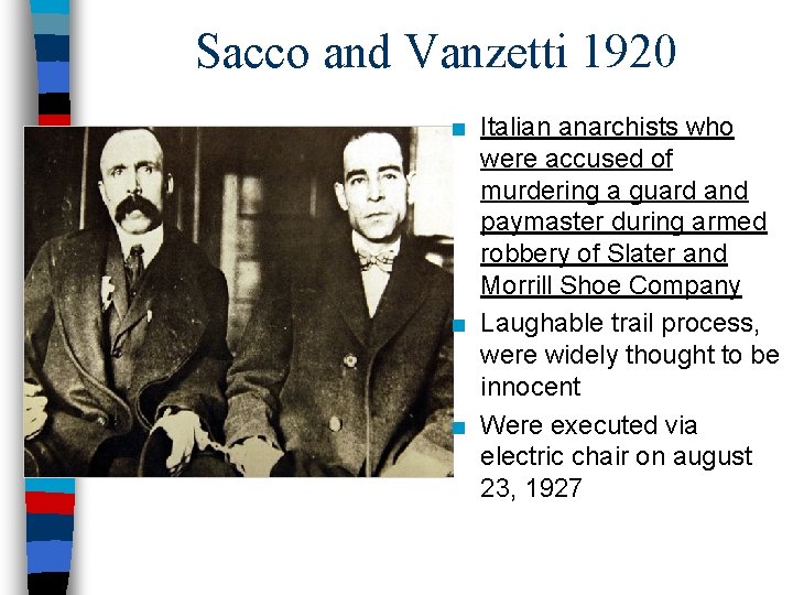 Sacco and Vanzetti 1920 ■ Italian anarchists who were accused of murdering a guard