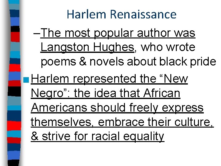 Harlem Renaissance –The most popular author was Langston Hughes, who wrote poems & novels