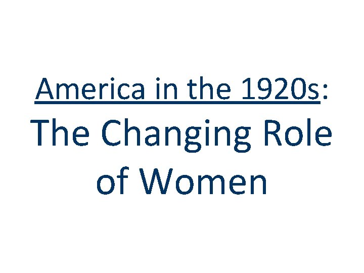 America in the 1920 s: The Changing Role of Women 