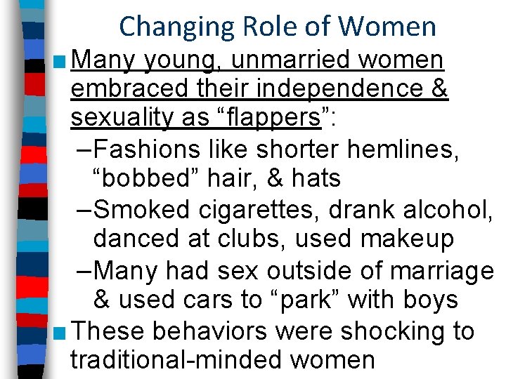 Changing Role of Women ■ Many young, unmarried women embraced their independence & sexuality