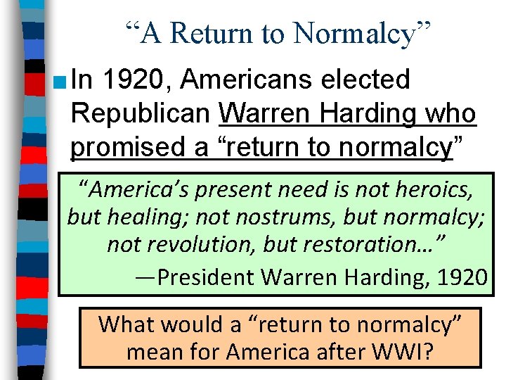 “A Return to Normalcy” ■ In 1920, Americans elected Republican Warren Harding who promised