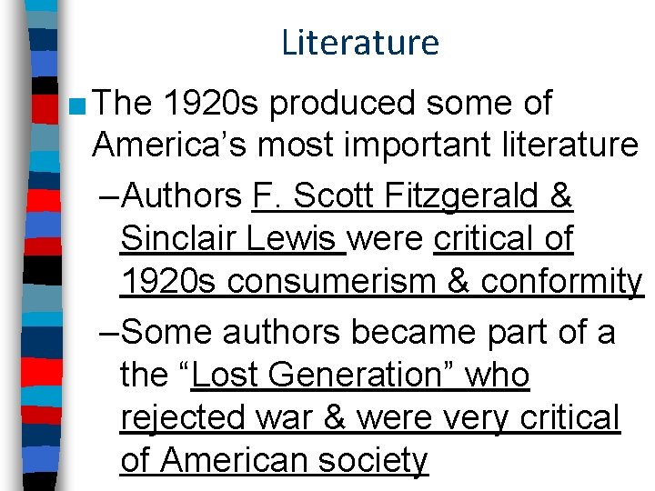 Literature ■ The 1920 s produced some of America’s most important literature –Authors F.